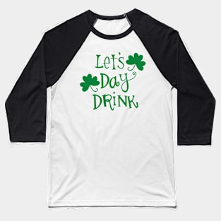 Let's Day Drink St. Patrick's Day Baseball T-Shirt